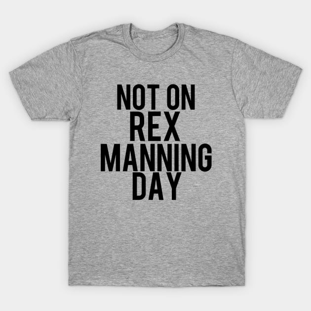 Not On Rex Manning Day Empire Records T-Shirt by PeakedNThe90s